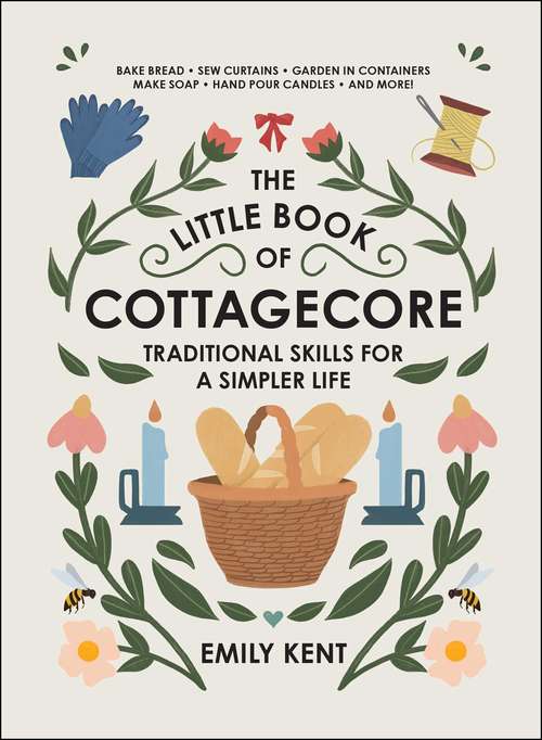 Book cover of The Little Book of Cottagecore: Traditional Skills for a Simpler Life