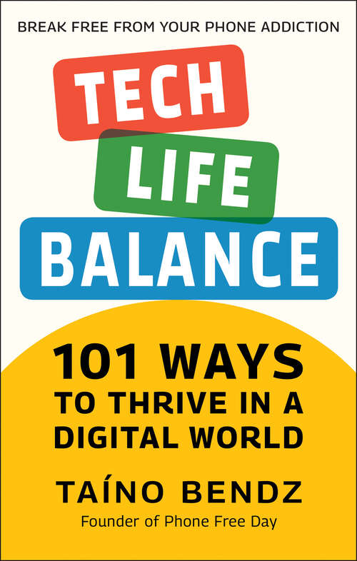 Book cover of Tech-Life Balance: 101 Ways to Thrive in a Digital World