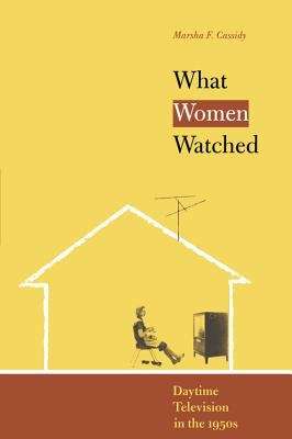 Book cover of What Women Watched: Daytime Television in the 1950s