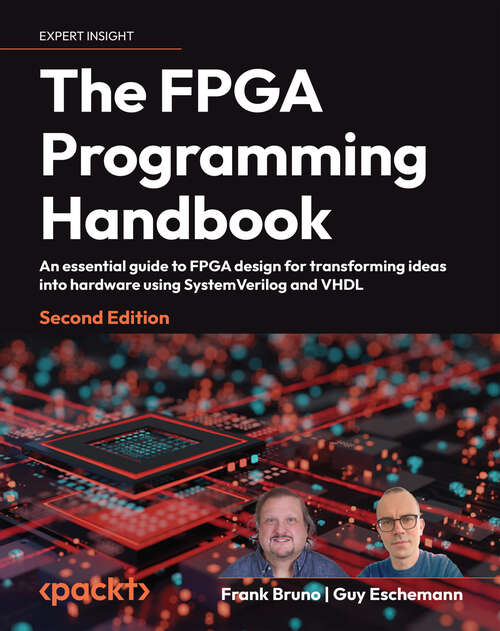 Book cover of The FPGA Programming Handbook: An essential guide to FPGA design for transforming ideas into hardware using SystemVerilog and VHDL