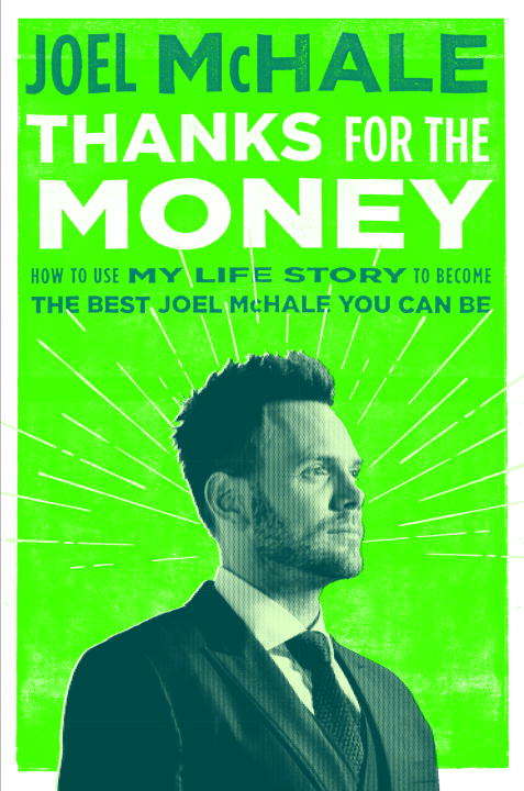 Book cover of Thanks for the Money: How to Use My Life Story to Become the Best Joel McHale You Can Be
