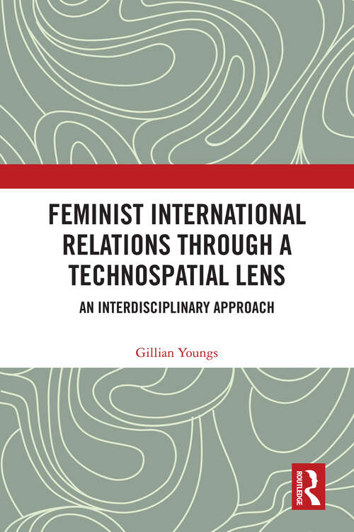 Book cover of Feminist International Relations Through a Technospatial Lens: An Interdisciplinary Approach