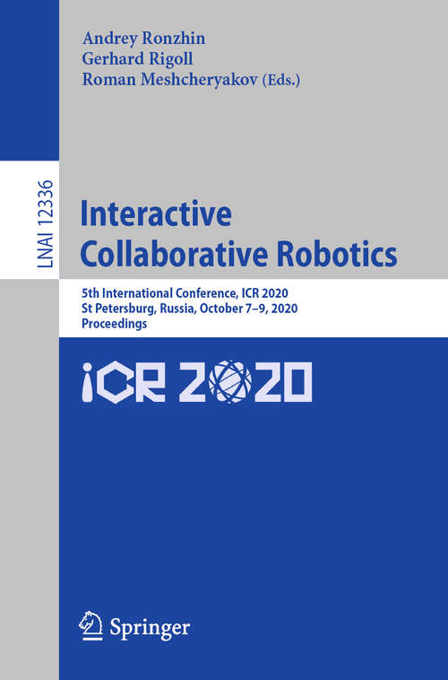 Book cover of Interactive Collaborative Robotics: 5th International Conference, ICR 2020, St Petersburg, Russia, October 7-9, 2020, Proceedings (1st ed. 2020) (Lecture Notes in Computer Science #12336)