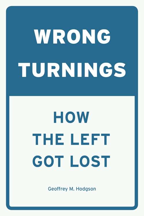 Book cover of Wrong Turnings: How the Left Got Lost