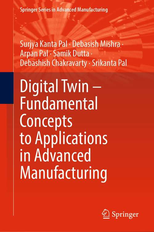 Book cover of Digital Twin – Fundamental Concepts to Applications in Advanced Manufacturing (1st ed. 2022) (Springer Series in Advanced Manufacturing)