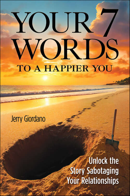 Book cover of Your 7 Words to a Happier You: Unlock the Story Sabotaging Your Relationships