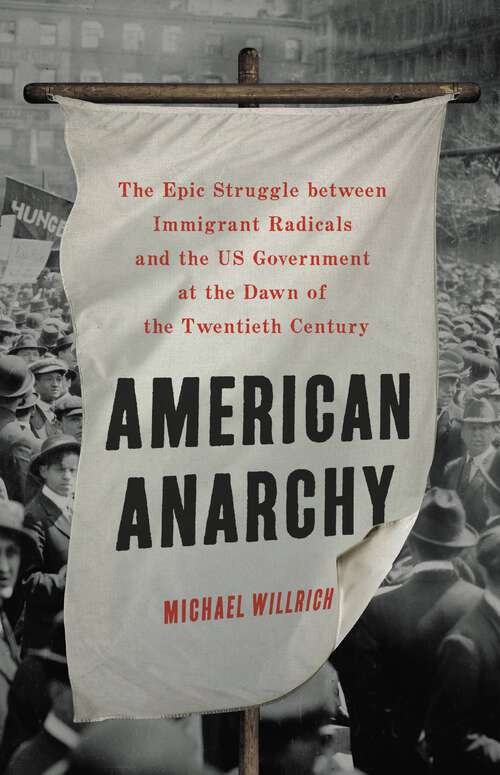 Book cover of American Anarchy: The Epic Struggle between Immigrant Radicals and the US Government at the Dawn of the Twentieth Century