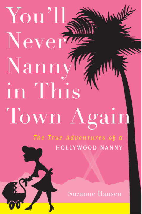 Book cover of You'll Never Nanny in This Town Again