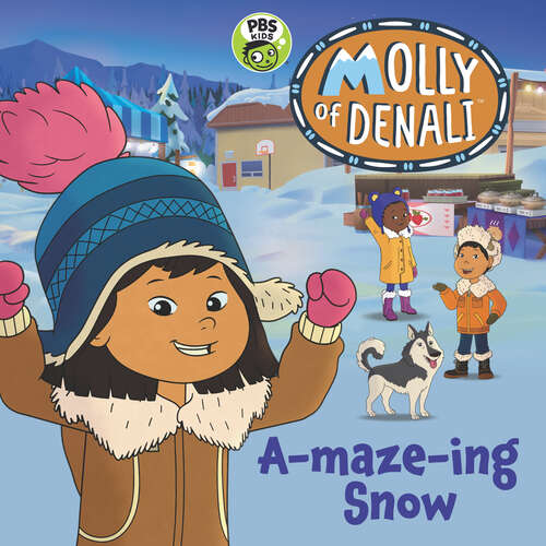 Book cover of Molly of Denali: A-maze-ing Snow