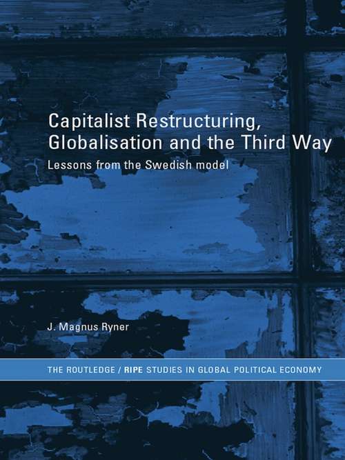 Book cover of Capitalist Restructuring, Globalization and the Third Way: Lessons from the Swedish Model (RIPE Series in Global Political Economy)