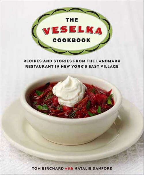 Book cover of The Veselka Cookbook: Recipes and Stories from the Landmark Restaurant in New York's East Village