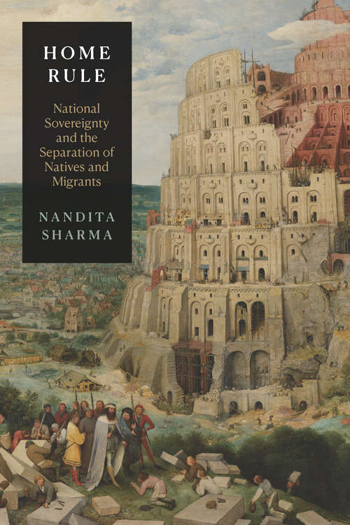 Book cover of Home Rule: National Sovereignty and the Separation of Natives and Migrants