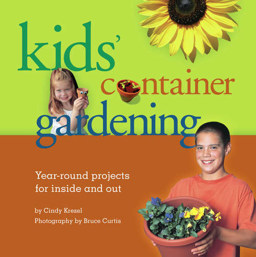 Book cover of Kids' Container Gardening: Year-Round Projects for Inside and Out (2)