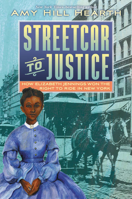 Book cover of Streetcar to Justice: How Elizabeth Jennings Won the Right to Ride in New York
