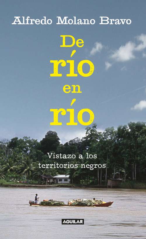 Book cover of De río en río. Vistazo a los territorios negros: Alfredo Molano