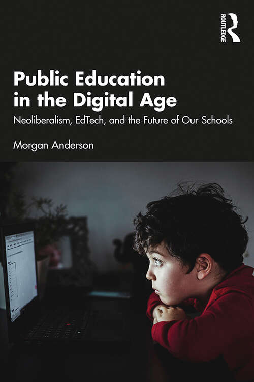 Book cover of Public Education in the Digital Age: Neoliberalism, EdTech, and the Future of Our Schools