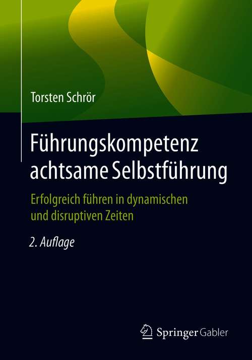 Book cover of Führungskompetenz achtsame Selbstführung: Erfolgreich führen in dynamischen und disruptiven Zeiten (2. Aufl. 2021)