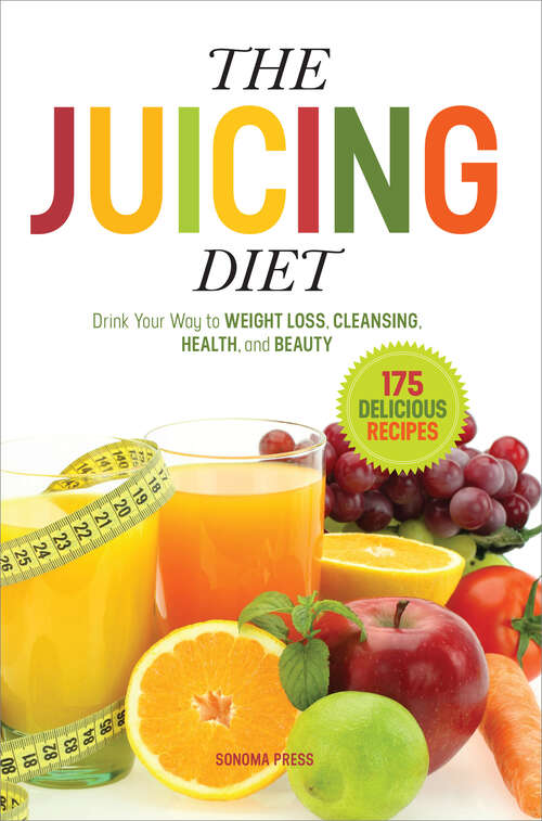 Book cover of The Juicing Diet: Drink Your Way to Weight Loss, Cleansing, Health, and Beauty