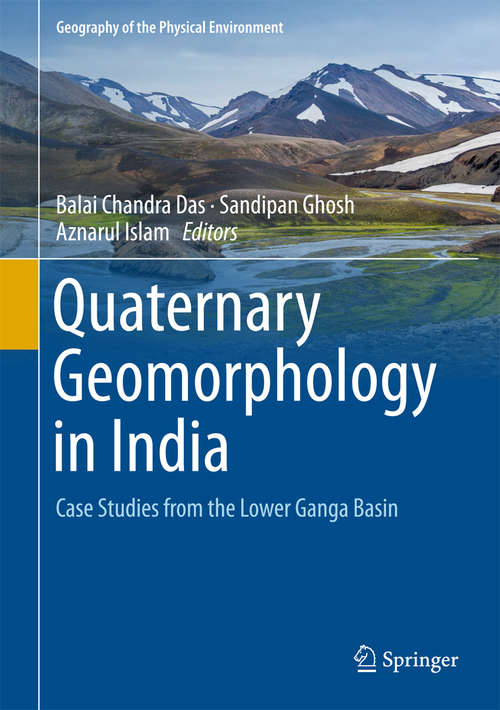 Book cover of Quaternary Geomorphology in India: Case Studies From The Lower Ganga Basin (1st ed. 2019) (Geography of the Physical Environment)