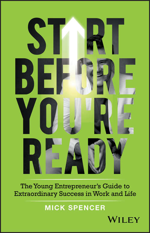 Book cover of Start Before You're Ready: The Young Entrepreneurs Guide to Extraordinary Success in Work and Life