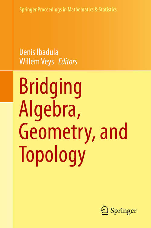 Book cover of Bridging Algebra, Geometry, and Topology (Springer Proceedings in Mathematics & Statistics #96)