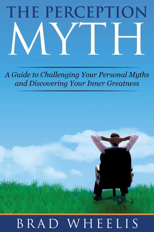 Book cover of The Perception Myth: A Guide to Challenging Your Personal Myths and Discovering Your Inner Greatness