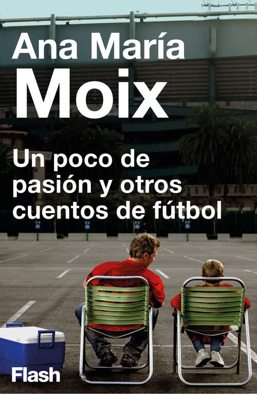 Book cover of Un poco de pasión y otros cuentos de fútbol (Flash Relatos: Volumen)