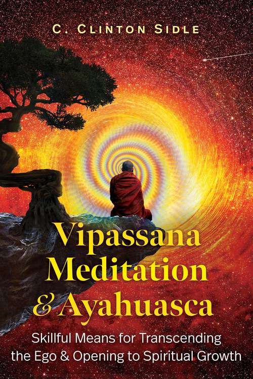 Book cover of Vipassana Meditation and Ayahuasca: Skillful Means for Transcending the Ego and Opening to Spiritual Growth