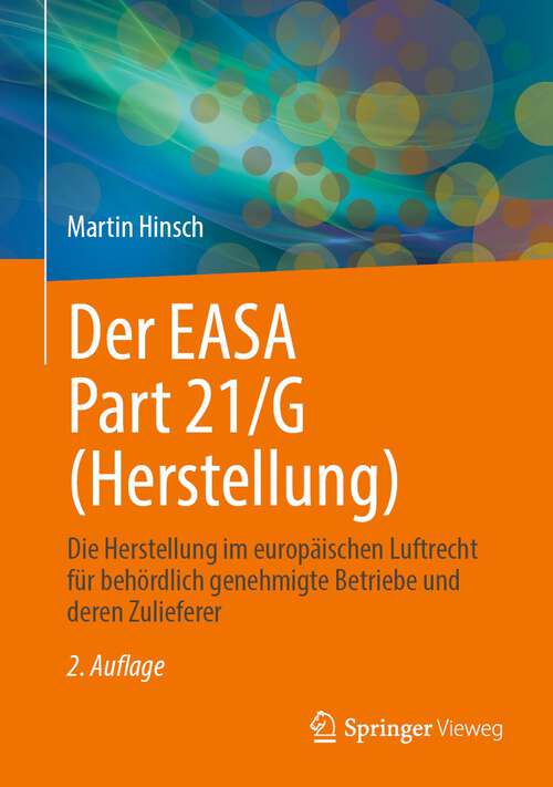 Book cover of Der EASA Part 21/G (Herstellung): Die Herstellung im europäischen Luftrecht für behördlich genehmigte Betriebe und deren Zulieferer (2. Aufl. 2023)