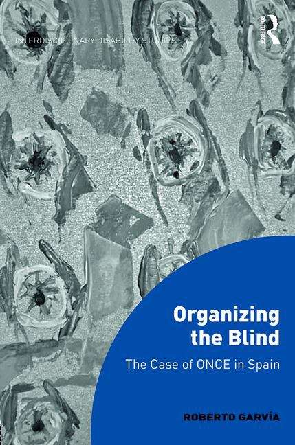 Book cover of Organizing the Blind: The Case of ONCE in Spain (Interdisciplinary Disability Studies)