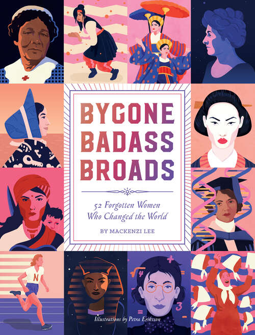 Book cover of Bygone Badass Broads: 52 Forgotten Women Who Changed the World