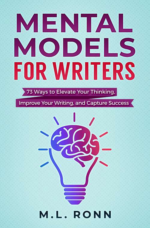 Book cover of Mental Models for Writers: 73 Ways to Elevate Your Thinking, Improve Your Writing, and Capture Success (Author Level Up #4)