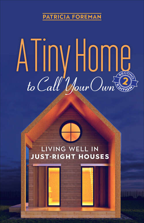 Book cover of A Tiny Home to Call Your Own: Living Well in Just-Right Houses (2)