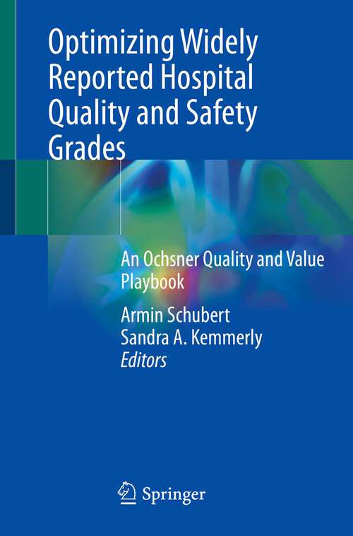 Book cover of Optimizing Widely Reported Hospital Quality and Safety Grades: An Ochsner Quality and Value Playbook (1st ed. 2022)