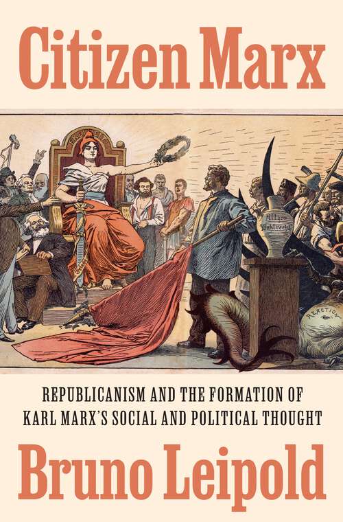 Book cover of Citizen Marx: Republicanism and the Formation of Karl Marx’s Social and Political Thought