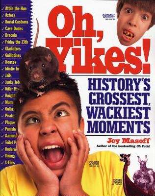 Book cover of Oh, Yikes!: History's Grossest, Wackiest Moments