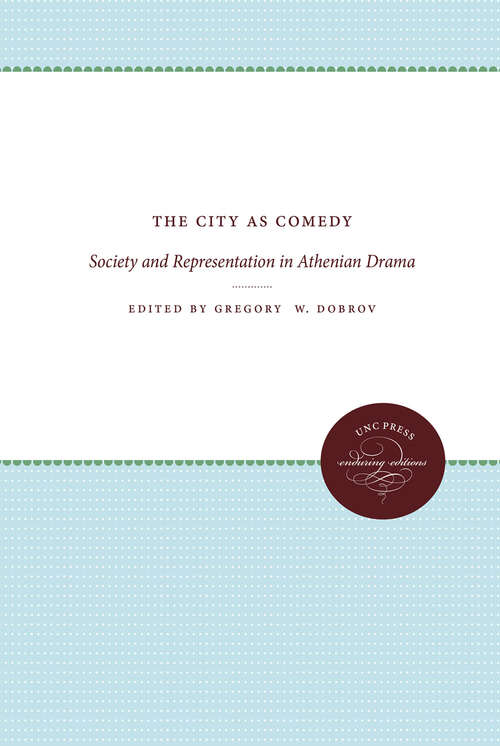 Book cover of The City as Comedy: Society and Representation in Athenian Drama