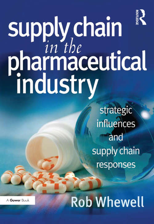 Book cover of Supply Chain in the Pharmaceutical Industry: Strategic Influences and Supply Chain Responses