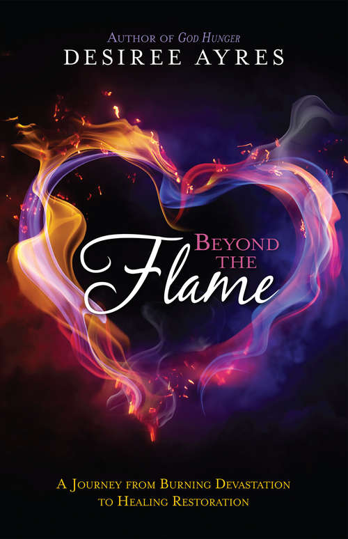 Book cover of Beyond the Flame: A Journey from Burning Devastation to Healing Restoration