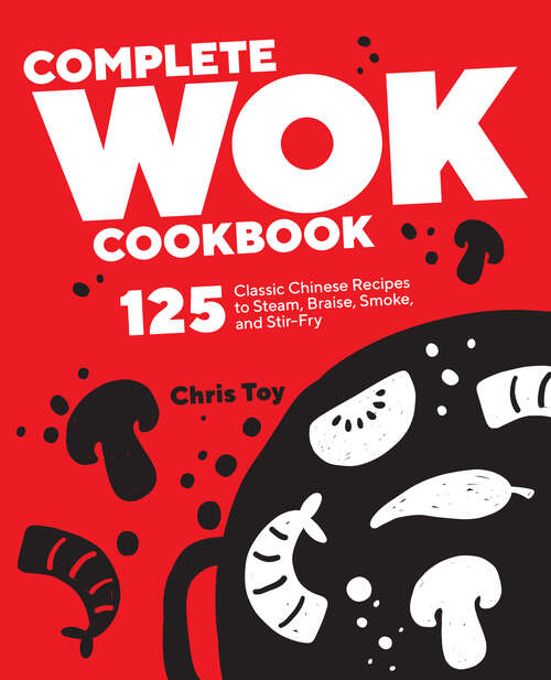 Book cover of Complete Wok Cookbook: 125 Classic Chinese Recipes to Steam, Braise, Smoke, and Stir-Fry