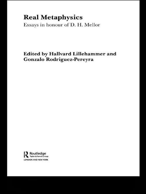 Book cover of Real Metaphysics: Essays In Honour Of D. H. Mellor (Routledge Studies in Twentieth-Century Philosophy: Vol. 14)