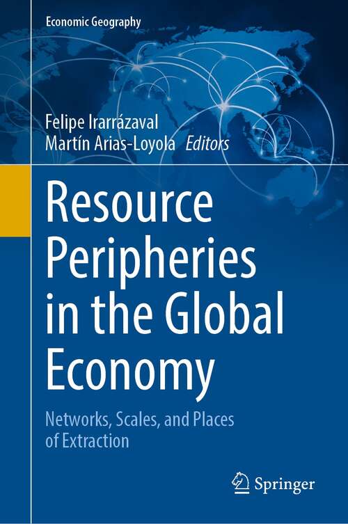 Book cover of Resource Peripheries in the Global Economy: Networks, Scales, and Places of Extraction (1st ed. 2021) (Economic Geography)