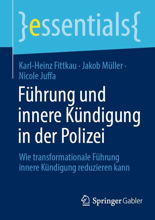 Book cover of Führung und innere Kündigung in der Polizei: Wie transformationale Führung innere Kündigung reduzieren kann (1. Aufl. 2023) (essentials)