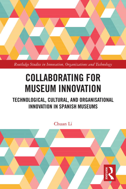 Book cover of Collaborating for Museum Innovation: Technological, Cultural, and Organisational Innovation in Spanish Museums (Routledge Studies in Innovation, Organizations and Technology)