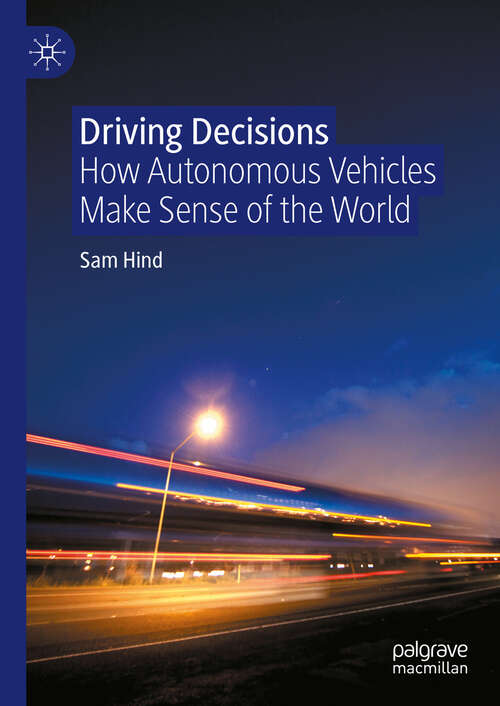 Book cover of Driving Decisions: How Autonomous Vehicles Make Sense of the World (2024)