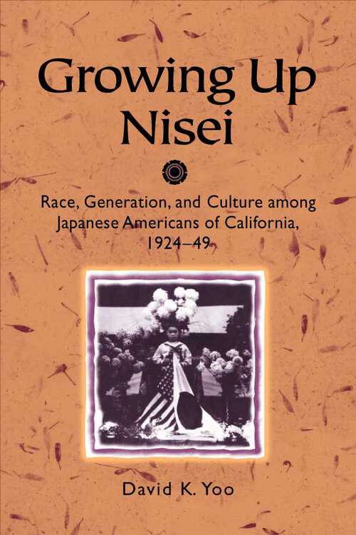 Book cover of Growing Up Nisei: Race, Generation, and Culture among Japanese Americans of California, 1924-49 (Asian American Experience)