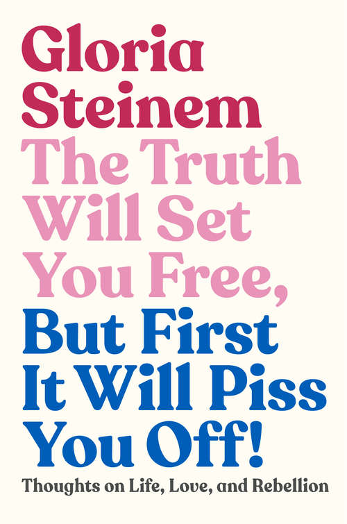 Book cover of The Truth Will Set You Free, But First It Will Piss You Off!: Thoughts on Life, Love, and Rebellion