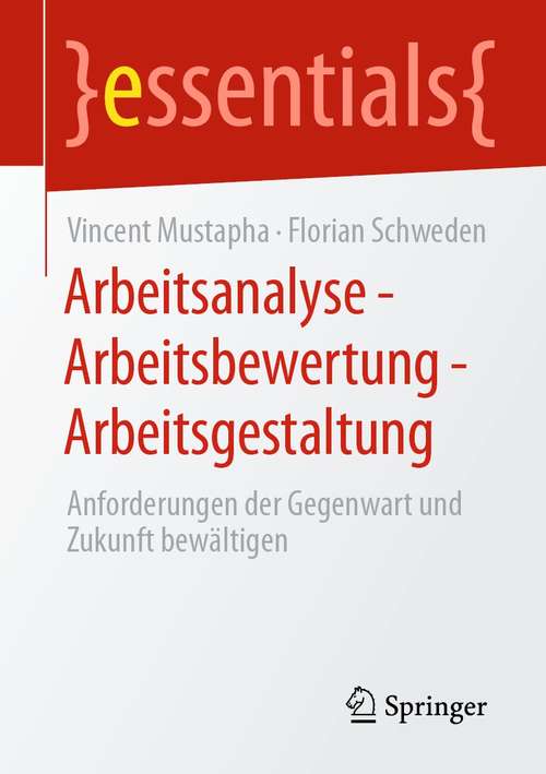 Book cover of Arbeitsanalyse – Arbeitsbewertung – Arbeitsgestaltung: Anforderungen der Gegenwart und Zukunft bewältigen (1. Aufl. 2021) (essentials)
