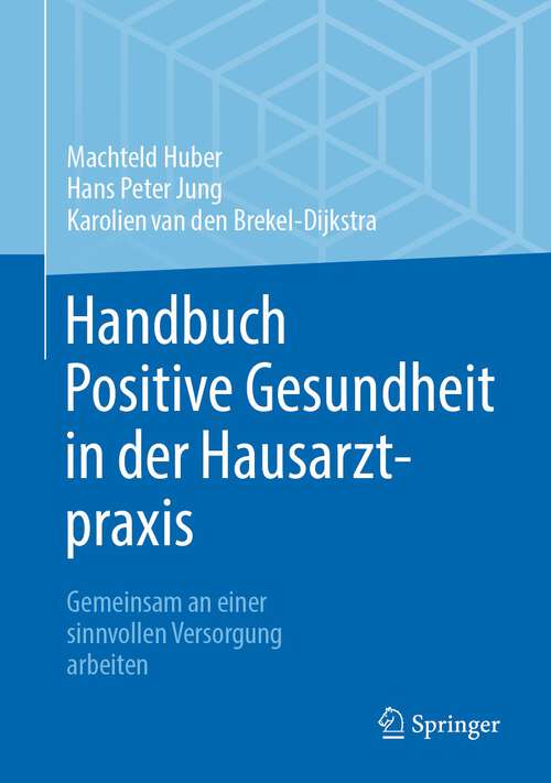Book cover of Handbuch Positive Gesundheit in der Hausarztpraxis: Gemeinsam an einer sinnvollen Versorgung arbeiten (1. Aufl. 2023)