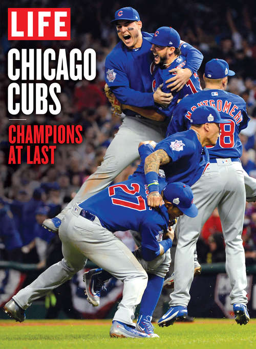 Book cover of LIFE Chicago Cubs: Champions at Last